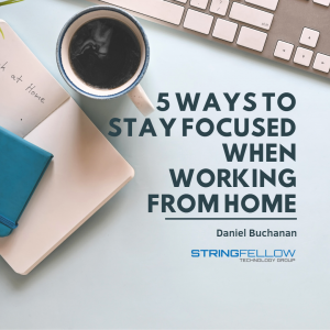 5 Ways to Stay Focused When Working From Home