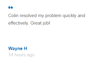 Great tech support is something we do well! This feedback reads "Colin resolved my problem quickly and effectively. Great Job!"