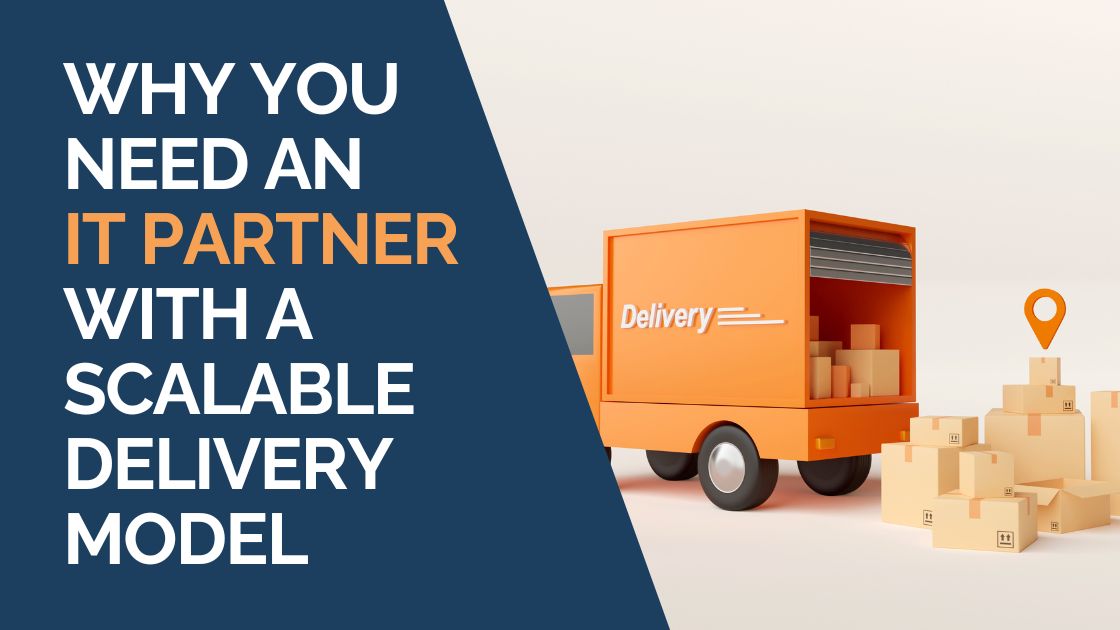 Why You Need a Scalable IT Partner with a Scalable Delivery Model