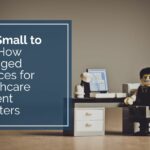 Too Small to Fail - How managed services for healthcare prevent disasters on a large graphic with a tiny office worker