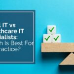 Local IT vs Healthcare IT Specialists Which Is Best For My Practice