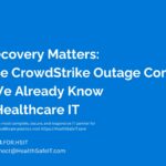 Why Recovery Matters How The CrowdStrike Outage Confirmed What We Already Know About Healthcare IT 2