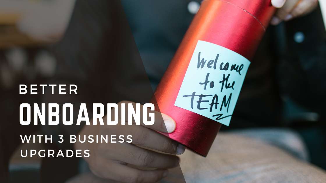 Better Onboarding With 3 Business Upgrades