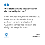 David in Dothan, Alabama gave us great feedback on his recent support request.
