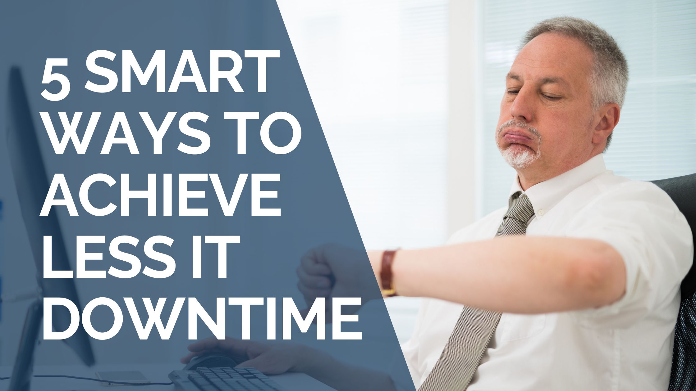 5 Smart Ways to Achieve Less IT Downtime