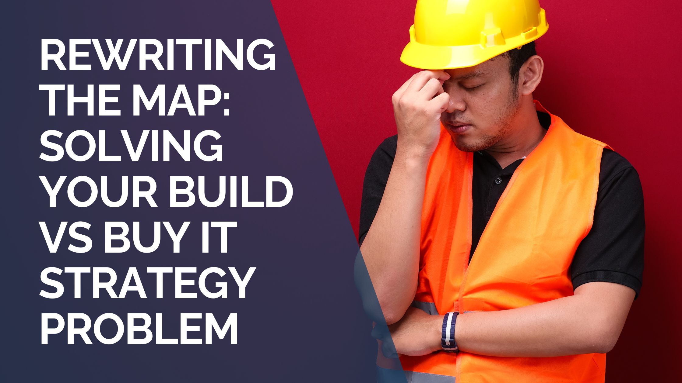 Rewriting the Map Solving Your Build vs Buy IT Strategy Problem