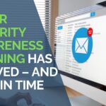 Cybersecurity Awareness Training Has Arrived – And Just in Time