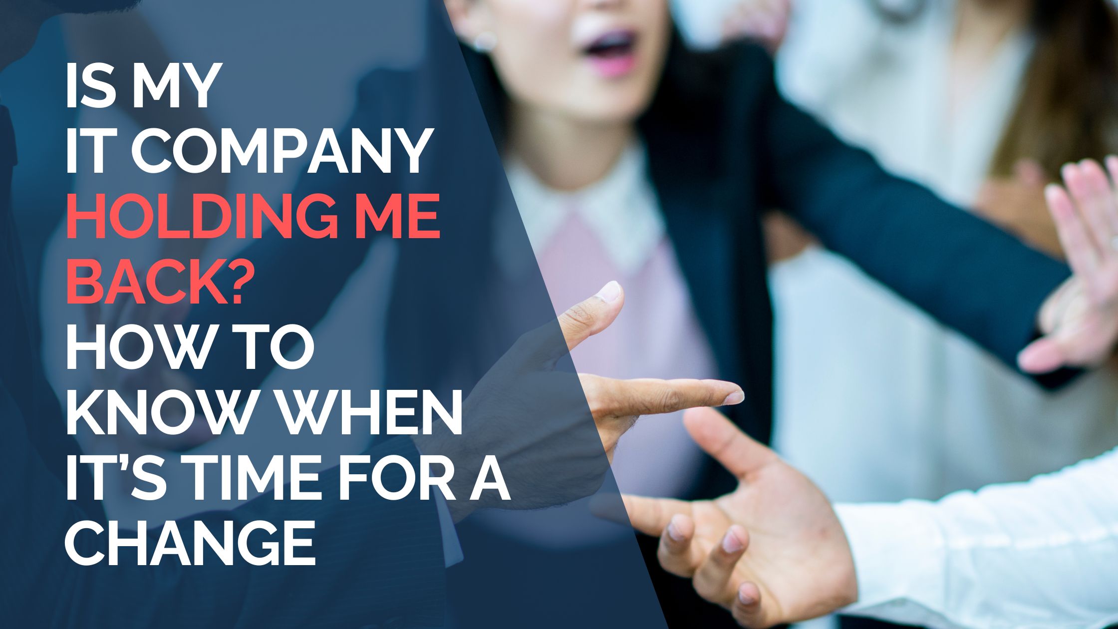 Is My IT Company Holding Me Back How to Know When It’s Time for a Change