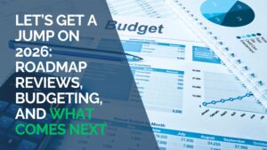 Let’s Get a Jump on 2026 IT Roadmap Reviews, Budgeting, and What Comes Next