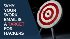 Why Your Work Email Is a Target for Hackers