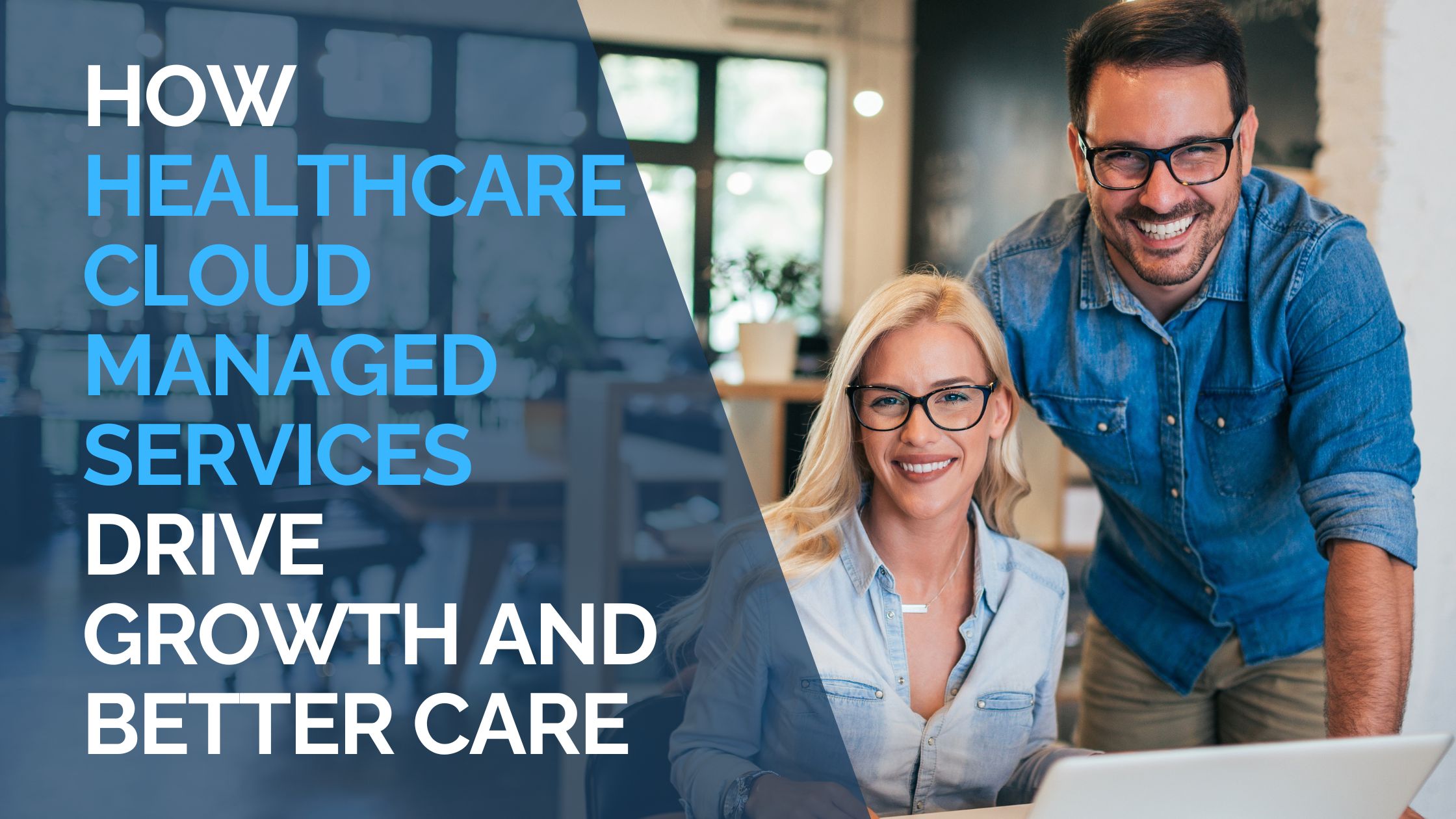 How Healthcare Cloud Managed Services Drive Growth and Better Care