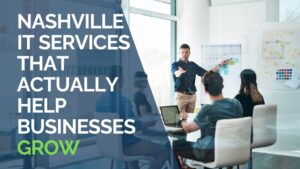 Nashville IT Services That Actually Help Businesses Grow