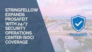Stringfellow Technology Group Expands ProSafeIT With 247 SOC Coverage