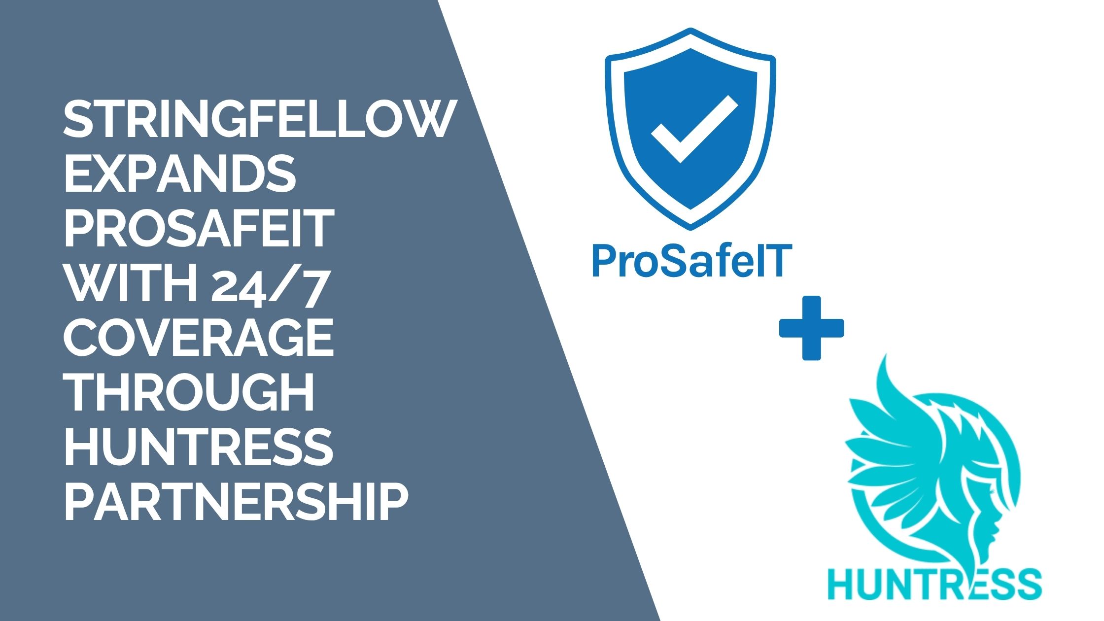 Stringfellow Technology Group Expands ProSafeIT With 247 SOC & NOC Coverage Through New Partnership With Huntress