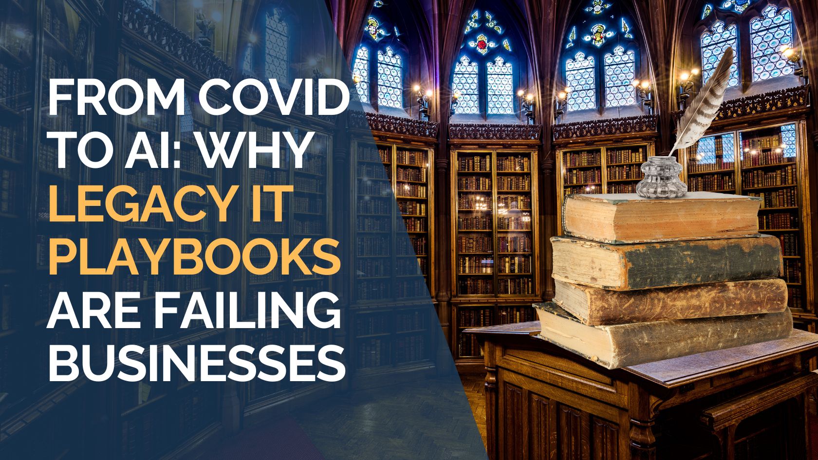 From COVID to AI Why Legacy IT Playbooks Are Failing Businesses