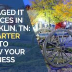 Managed IT Services in Franklin, TN A Smarter Way to Grow Your Business