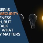 October Is Cybersecurity Awareness Month, But Let’s Talk About What Really Matters