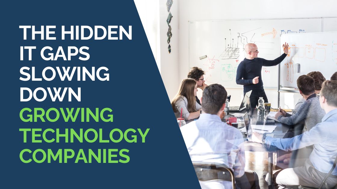 The Hidden IT Gaps Slowing Down Growing Technology Companies