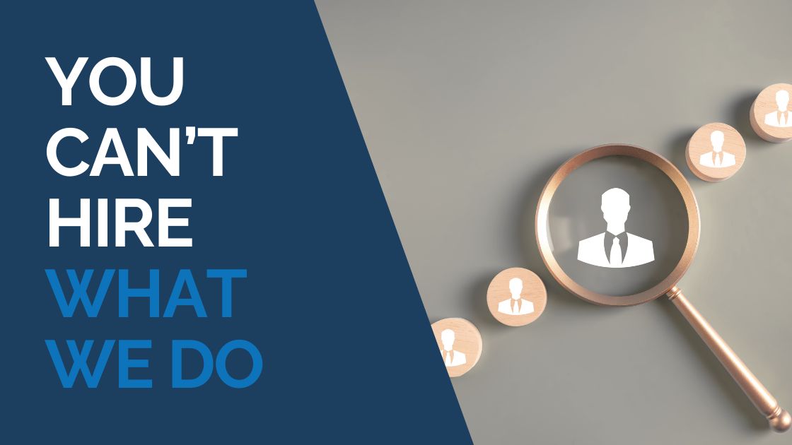 You Can’t Hire What We Do