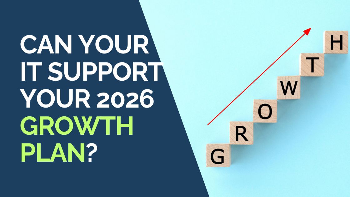 Can Your IT Support Your 2026 Growth Plan