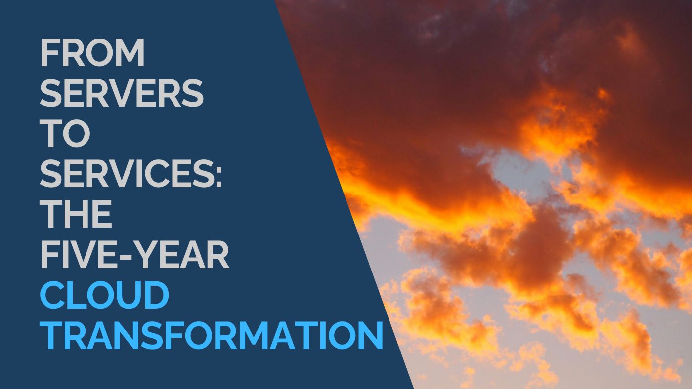From Servers to Services The Five Year Cloud Transformation