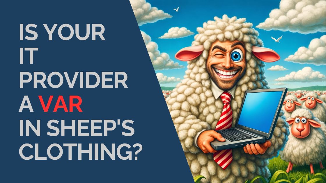 IS Your IT Provider a VAR in Sheep's Clothing