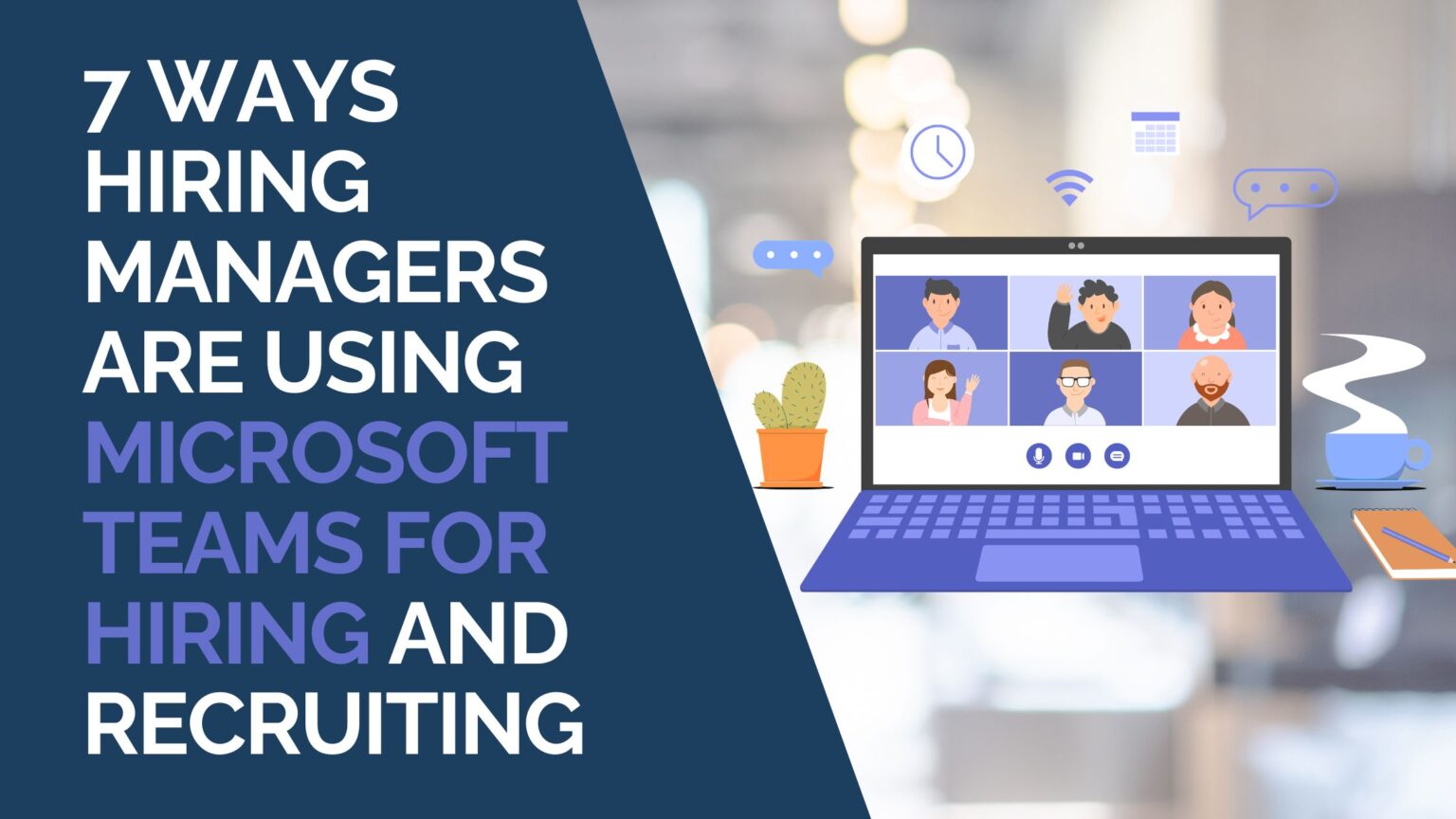 7 Ways Hiring Managers Are Using Microsoft Teams for Hiring and
