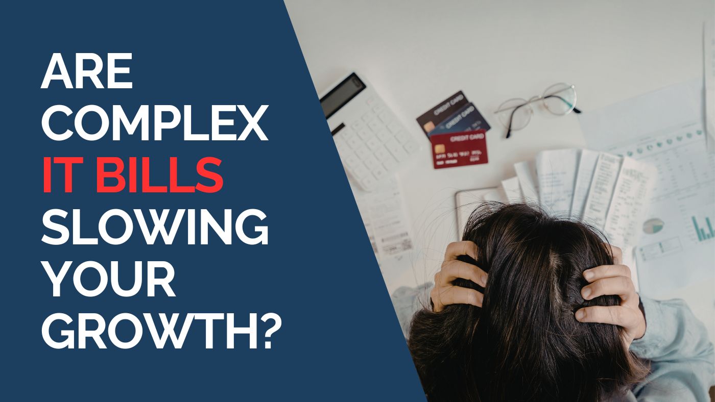 Are Complex IT Bills Slowing Your Growth