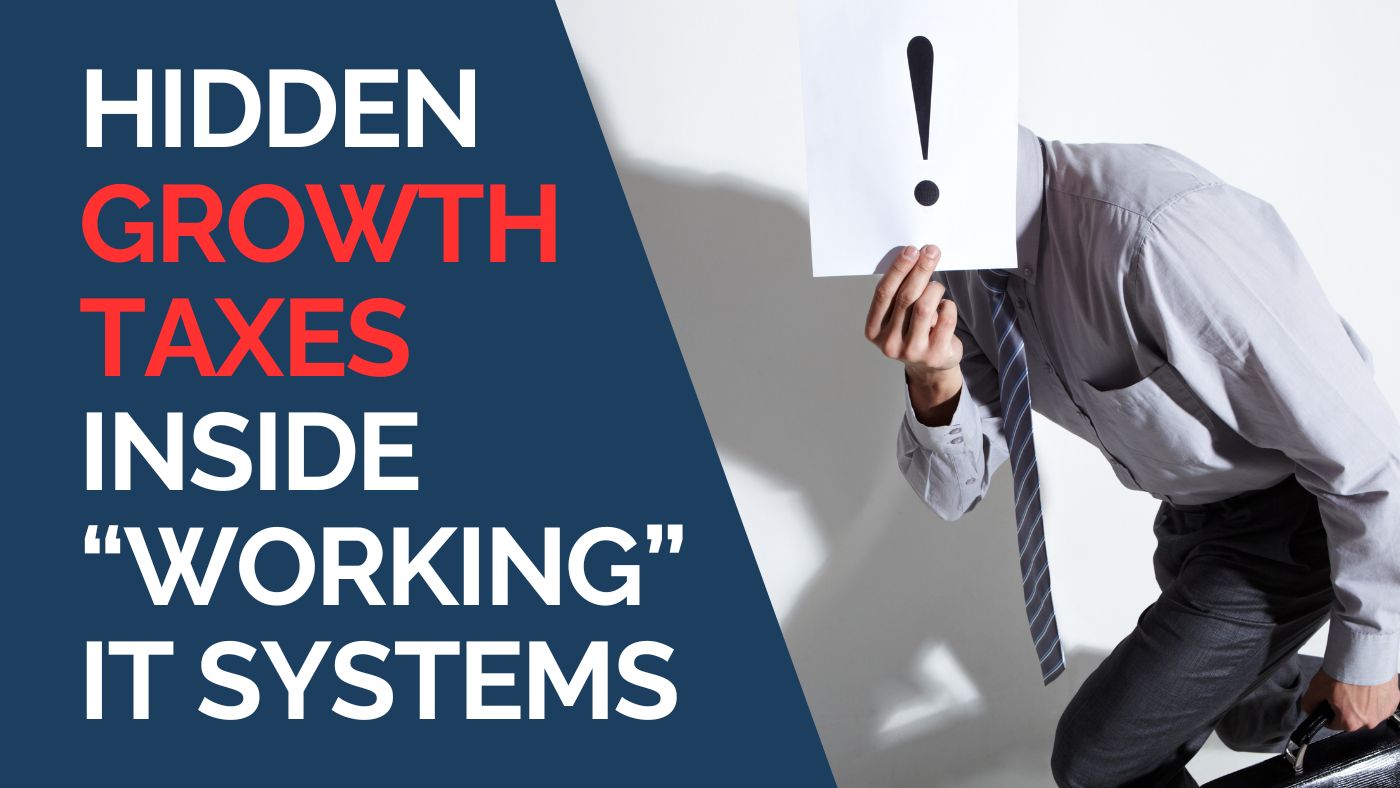 Hidden Growth Taxes Inside “Working” IT Systems