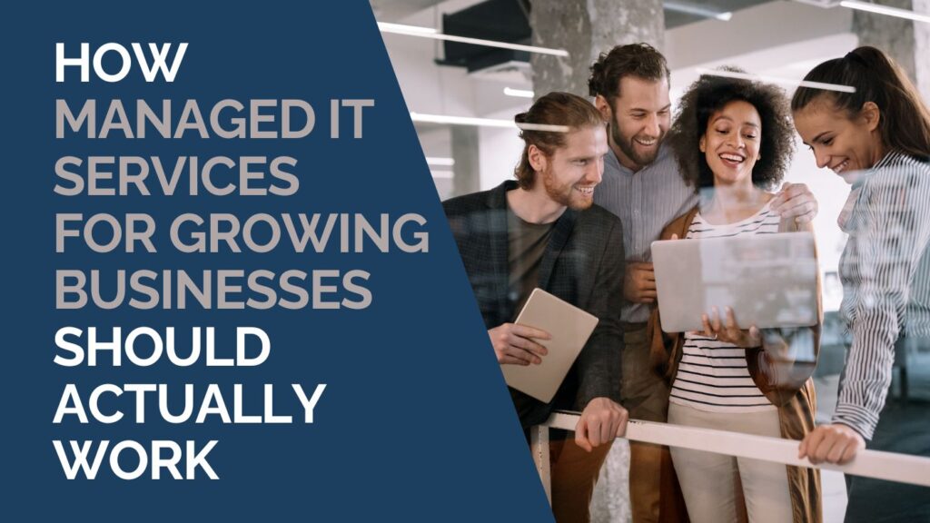 How Managed IT Services for Growing Businesses Should Actually Work ...