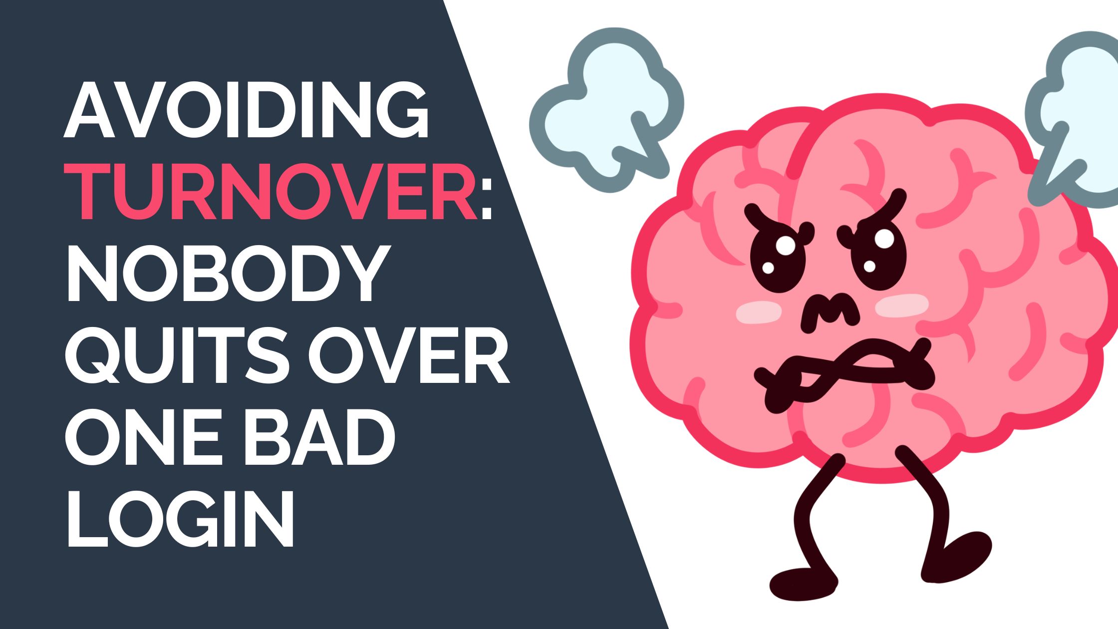 Avoiding Turnover Nobody Quits Over One Bad Login